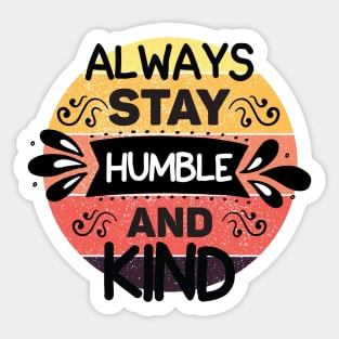 Always stay humble and kind Sticker